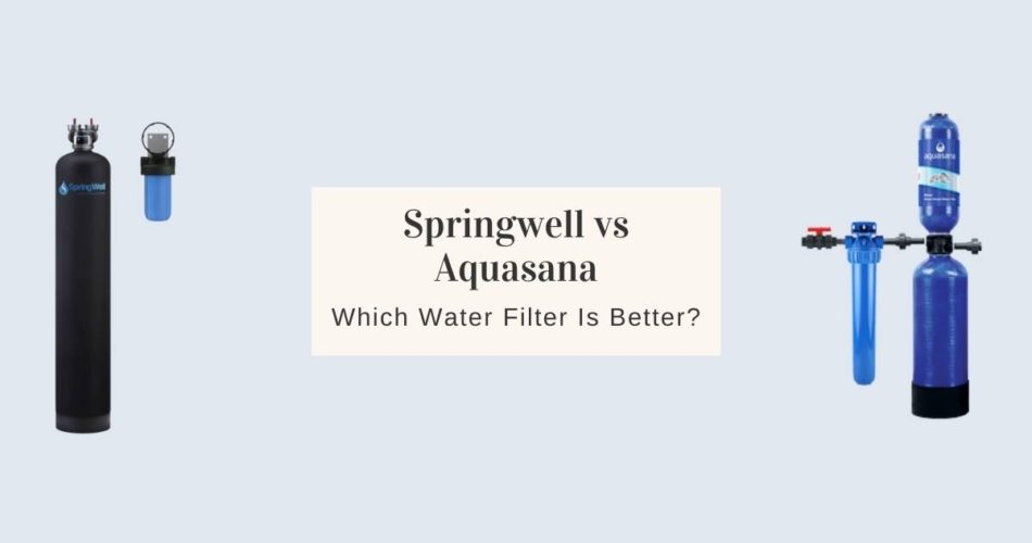 Springwell vs Aquasana Water Filter Comparison