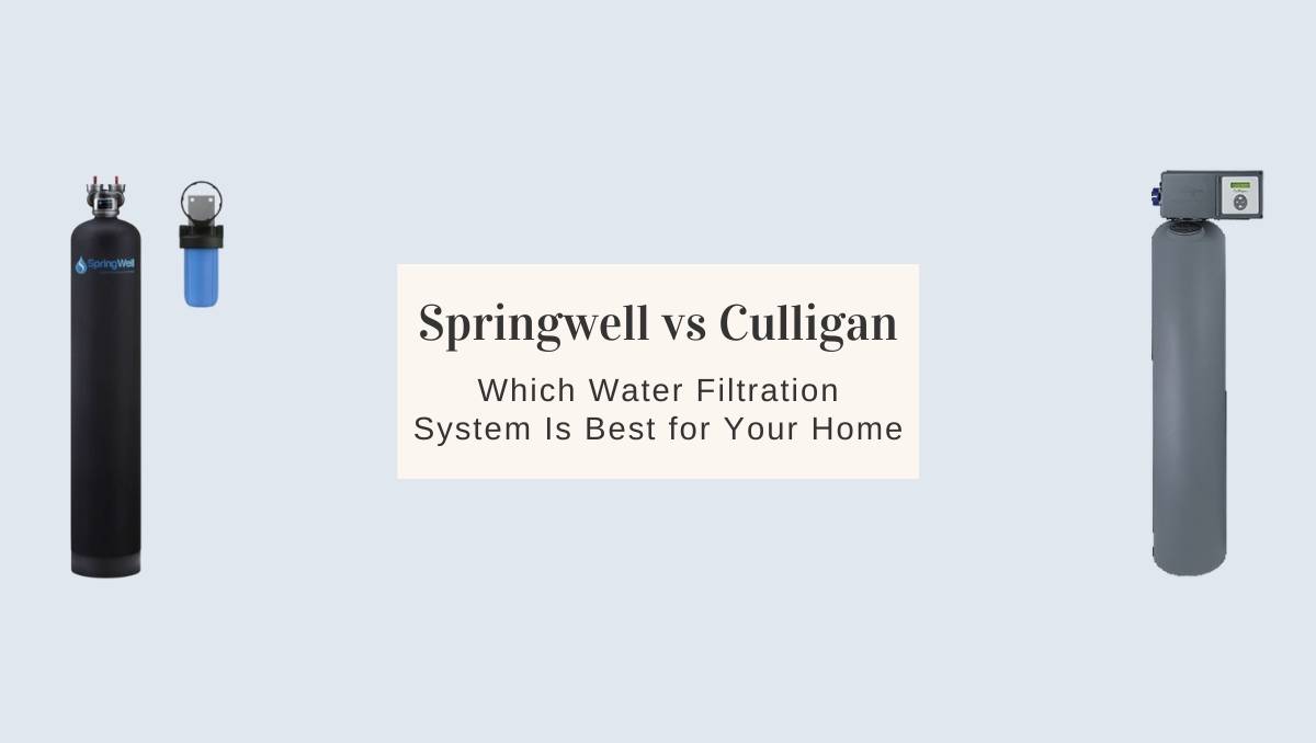Springwell vs Culligan Which Water Filtration System Is Best for Your