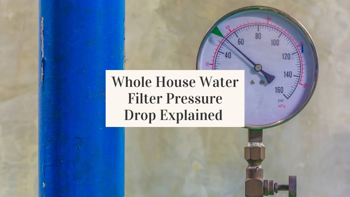 Causes of Whole House Water Filter Pressure Drop Jug Free
