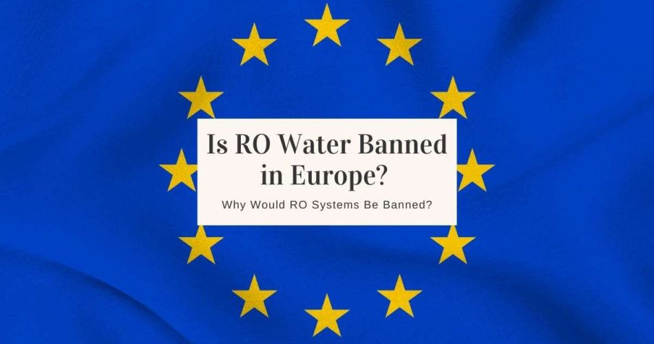 Is RO Water Banned in Europe